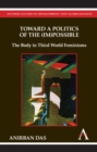 Image for Toward a politics of the (im)possible  : the body in third world feminisms