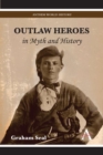 Image for Outlaw Heroes in Myth and History