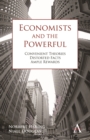 Image for Economists and the powerful: convenient theories, distorted facts, ample rewards