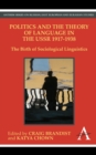 Image for Politics and the theory of language in the USSR, 1917-1938: the birth of sociological linguistics
