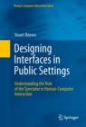 Image for Designing interfaces in public settings: understanding the role of the spectator in human-computer interaction