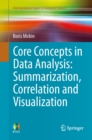 Image for Core concepts in data analysis: summarization, correlation and visualization
