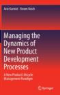 Image for Managing the dynamics of new product development processes  : a new product lifecycle management paradigm