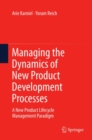 Image for Managing the dynamics of new product development processes: a new product lifecycle management paradigm