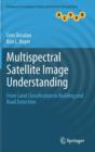 Image for Multispectral satellite image understanding  : from land classification to building and road detection
