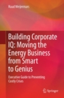 Image for Building Corporate IQ - Moving the Energy Business from Smart to Genius: Executive Guide to Preventing Costly Crises