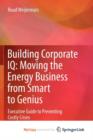 Image for Building Corporate IQ - Moving the Energy Business from Smart to Genius