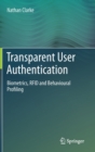 Image for Transparent user authentication  : biometrics, RFID and behavioural profiling