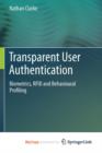 Image for Transparent User Authentication : Biometrics, RFID and Behavioural Profiling