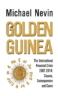 Image for The golden guinea  : the international financial crisis 2007-2014