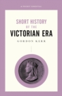 Image for Short history of the Victorian era: a pocket essential