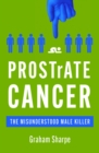 Image for Prostrate cancer  : the misunderstood male killer