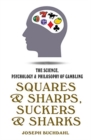 Image for Squares &amp; sharps, suckers &amp; sharks  : the science, psychology &amp; philosophy of gambling