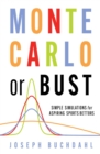 Image for Monte Carlo or bust: simple simulations for aspiring sports bettors