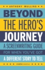 Image for Beyond the Hero&#39;s Journey: Creating Powerful and Original Character Arcs for the Screen