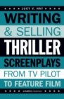 Image for Writing and selling thriller screenplays  : from TV pilot to feature film