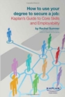 Image for How to Use Your Degree to Secure a Job: Kaplan&#39;s Guide to Core Skills and Employability
