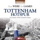 Image for Tottenham Hostspur  : a century of the greatest games
