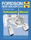 Image for Fordson New Major E1A manual  : an insight into the development, engineering, production and uses of Ford&#39;s first all-new tractor