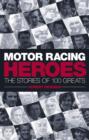 Image for Motor racing heroes  : the stories of 100 greats