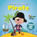 Image for I&#39;d like to Be a Pirate Touch and Feel