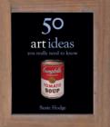 Image for 50 Art Ideas You Really Need to Know