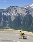 Image for Mountain high  : Europe&#39;s 50 greatest cycle climbs