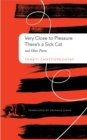 Image for Very close to pleasure, there&#39;s a sick cat and other poems