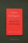 Image for I have no regrets  : diaries, 1955-1963