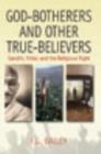 Image for God-botherers and other true believers: Gandhi, Hitler, and the religious right