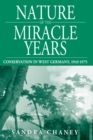 Image for Nature of the miracle years: conservation in West Germany, 1945-1975