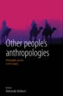 Image for Other people&#39;s anthropologies: ethnographic practice on the margins
