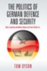 Image for The politics of German defense and security: policy leadership and military reform in the post-Cold War era