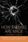 Image for How enemies are made: towards a theory of ethnic and religious conflicts