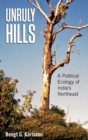 Image for Unruly hills  : a political ecology of India&#39;s northeast