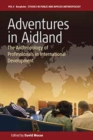 Image for Adventures in aid land  : the anthropology of professionals in international development