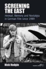 Image for Screening the east: Heimat, memory and nostalgia in German film since 1989