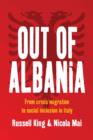 Image for Out of Albania : From Crisis Migration to Social Inclusion in Italy