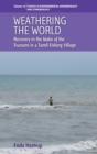 Image for Weathering the world  : recovery in the wake of the tsunami in a Tamil fishing village