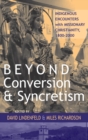 Image for Beyond Conversion and Syncretism : Indigenous Encounters with Missionary Christianity, 1800-2000
