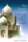 Image for The dream in Islam: from Qur&#39;anic tradition to Jihadist inspiration