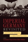 Image for Imperial Germany Revisited : Continuing Debates and New Perspectives