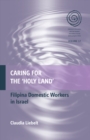 Image for Caring for the &#39;Holy Land&#39;: transnational Filipina domestic workers in the Israeli migration regime : 17