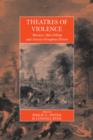 Image for Theatres of violence  : massacre, mass killing, and atrocity throughout history