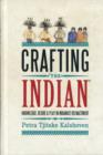 Image for Crafting &quot;the Indian&quot;  : knowledge, desire and play in Indianist reenactment