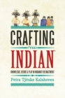 Image for Crafting &quot;the Indian&quot;: knowledge, desire and play in Indianist reenactment