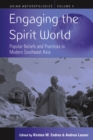 Image for Engaging the spirit world: popular beliefs and practices in modern Southeast Asia