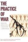 Image for The practice of war: production, reproduction and communication of armed violence