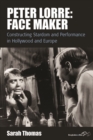 Image for Peter Lorre, face maker: stardom and performance between Hollywood and Europe