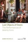 Image for Lost Objects of Desire: the Performances of Jeremy Irons